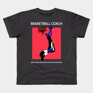 Dedication, Discipline, and Hoop Dreams. Basketball Coach Kids T-Shirt